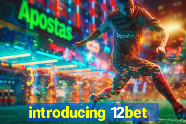 introducing 12bet